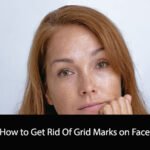 How to Get Rid Of Grid Marks on Face